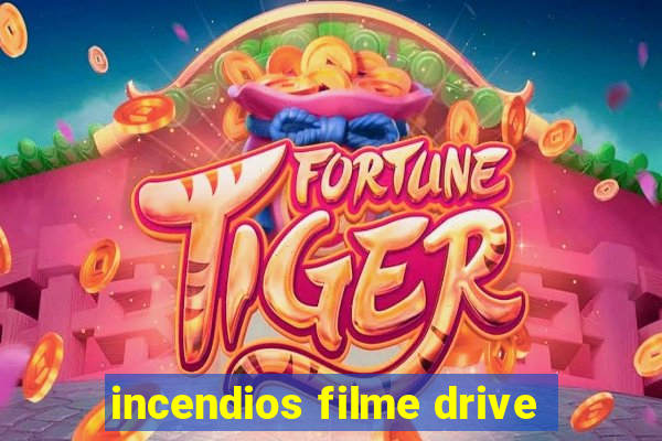 incendios filme drive